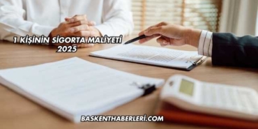 1 Kişinin Sigorta Maliyeti 2025
