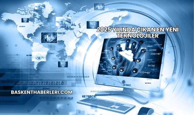2025 Yılında Çıkan En Yeni Teknolojiler