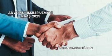 AB Ve Dış İlişkiler Uzmanı Maaşı 2025
