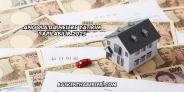 Angola'da Nelere Yatırım Yapılabilir 2025