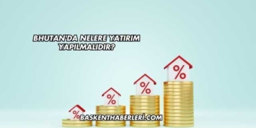Bhutan'da Nelere Yatırım Yapılmalıdır?