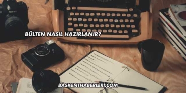 Bülten Nasıl Hazırlanır?
