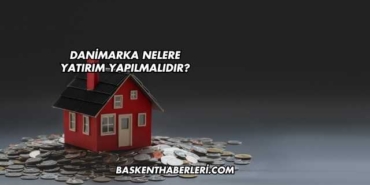 Danimarka Nelere Yatırım Yapılmalıdır?