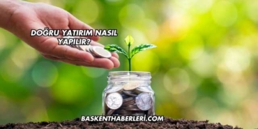 Doğru Yatırım Nasıl Yapılır?