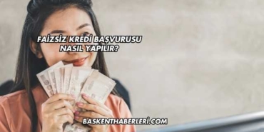 Faizsiz Kredi Başvurusu Nasıl Yapılır?