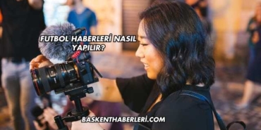 Futbol Haberleri Nasıl Yapılır?