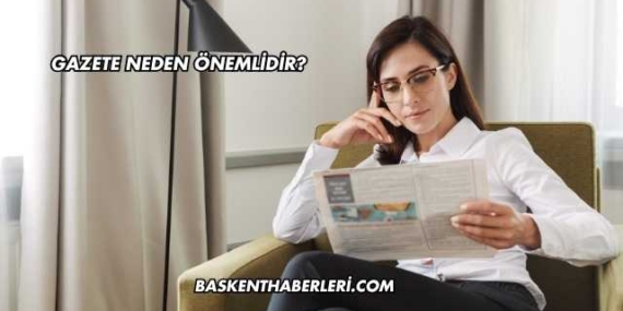 Gazete Neden Önemlidir?