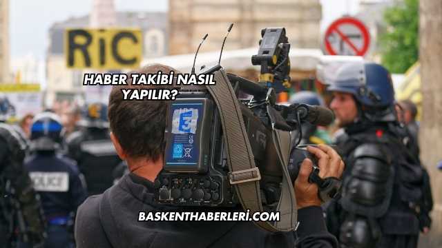 Haber Takibi Nasıl Yapılır?