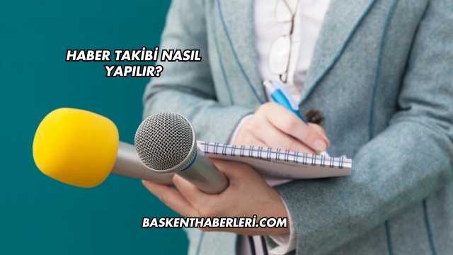 Haber Takibi Nasıl Yapılır?