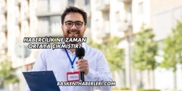 Habercilik Ne Zaman Ortaya Çıkmıştır?