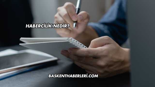 Habercilik Nedir?