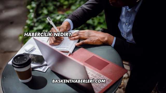 Habercilik Nedir?