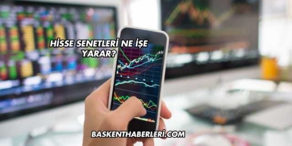 Hisse Senetleri Ne İşe Yarar?