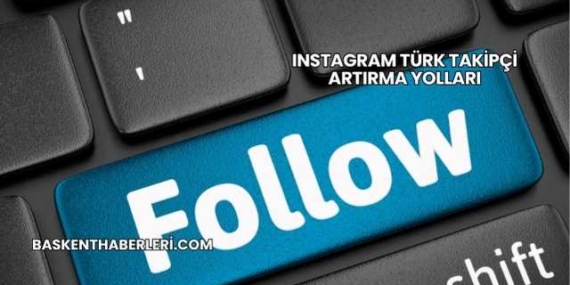 Instagram Türk Takipçi Artırma Yolları
