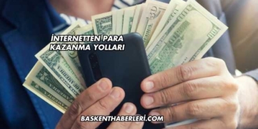İnternetten Para Kazanma Yolları