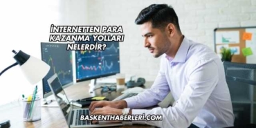 İnternetten Para Kazanma Yolları Nelerdir?
