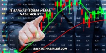 İş Bankası Borsa Hesabı Nasıl Açılır?