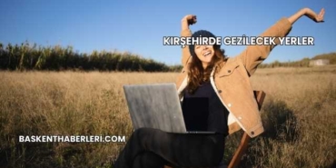 Kırşehirde Gezilecek Yerler