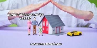 Konut Sigortası Ne işe Yarar