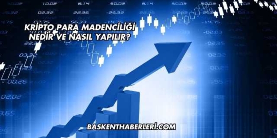 Kripto Para Madenciliği Nedir ve Nasıl Yapılır?