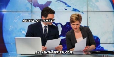 Medya Ne Demek?