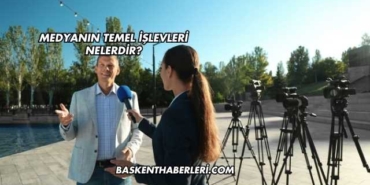 Medyanın Temel İşlevleri Nelerdir?
