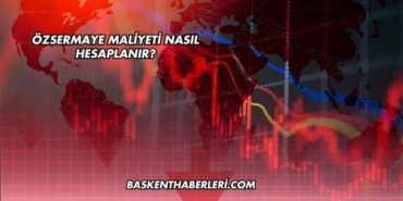 Özsermaye Maliyeti Nasıl Hesaplanır?