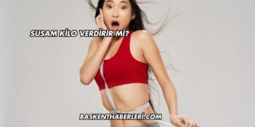 Susam Kilo Verdirir mi?