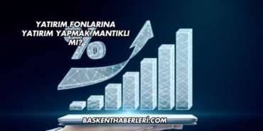 Yatırım Fonlarına Yatırım Yapmak Mantıklı mı?
