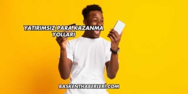 Yatırımsız Para Kazanma Yolları