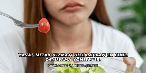 Yavaş Metabolizmayı Hızlandıran En Etkili Zayıflama Yöntemleri