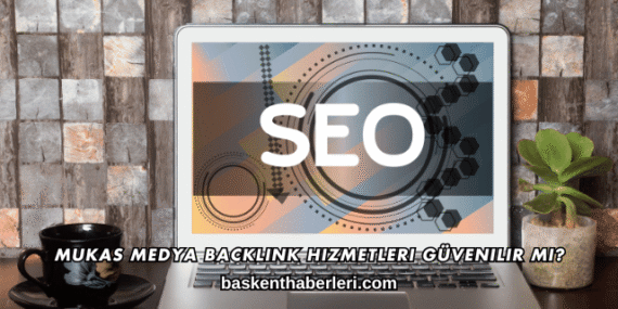 Mukas Medya Backlink Hizmetleri Güvenilir mi?