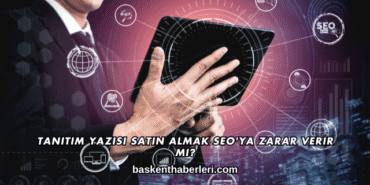 Tanıtım Yazısı Satın Almak SEO'ya Zarar Verir mi?