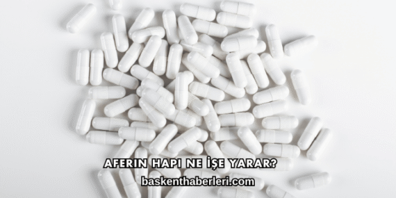Aferin Hapı Ne İşe Yarar?