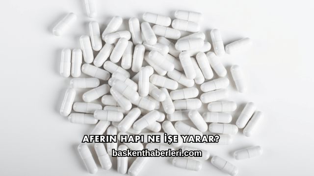 Aferin Hapı Ne İşe Yarar?