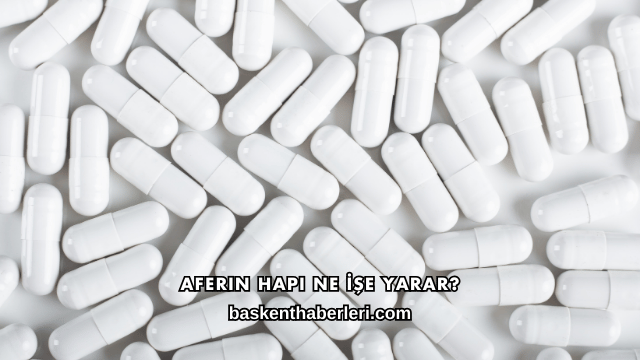 Aferin Hapı Ne İşe Yarar?