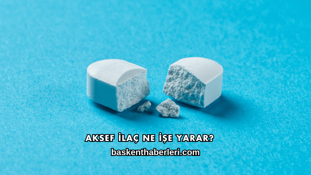 Aksef İlaç Ne İşe Yarar?
