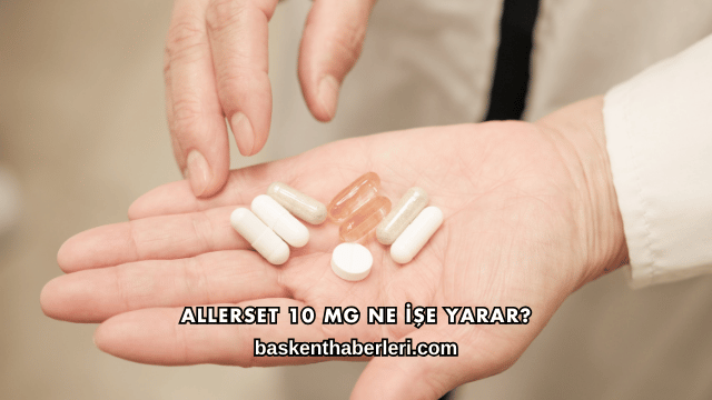 Allerset 10 Mg Ne İşe Yarar?