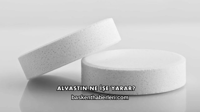Alvastin Ne İşe Yarar?