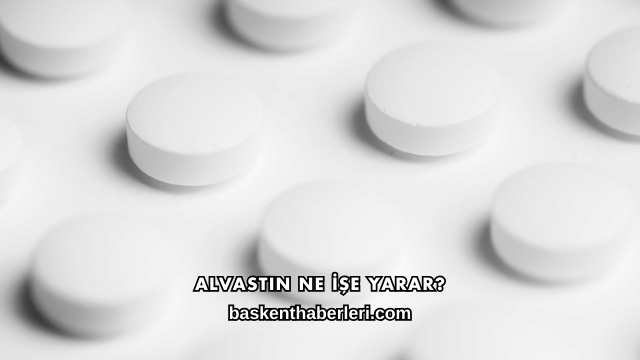 Alvastin Ne İşe Yarar?
