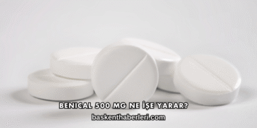 Benical 500 Mg Ne İşe Yarar?