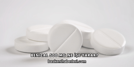 Benical 500 Mg Ne İşe Yarar?