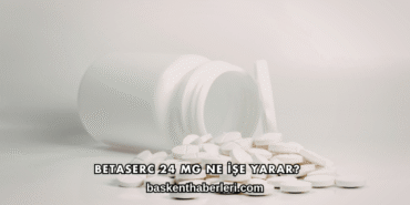 Betaserc 24 Mg Ne İşe Yarar?