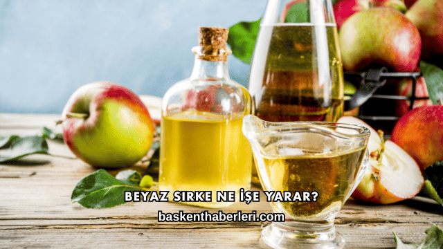 Beyaz Sirke Ne İşe Yarar?