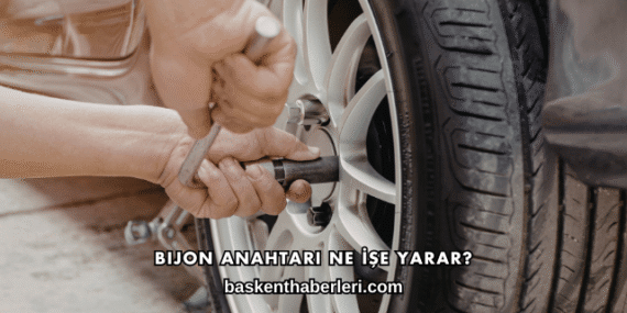 Bijon Anahtarı Ne İşe Yarar?