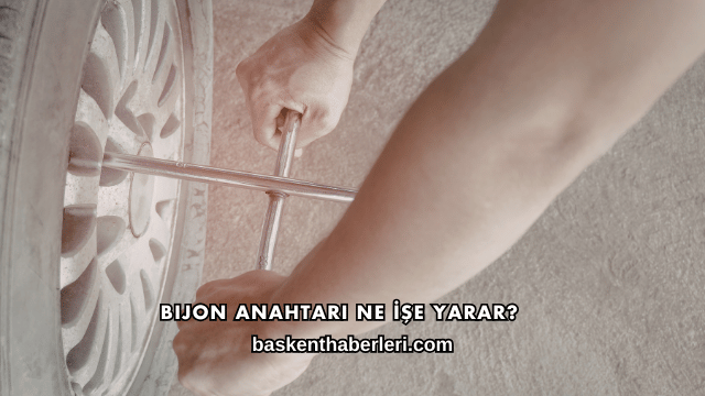 Bijon Anahtarı Ne İşe Yarar