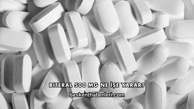 Biteral 500 Mg Ne İşe Yarar?