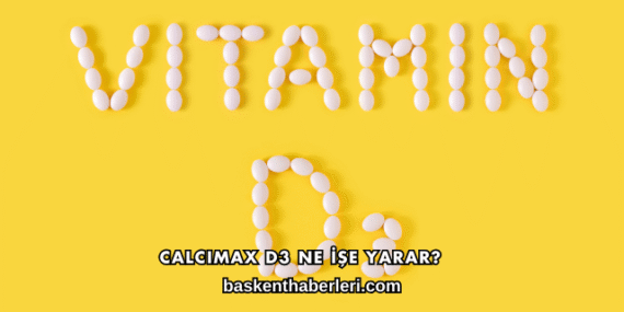 Calcimax D3 Ne İşe Yarar?