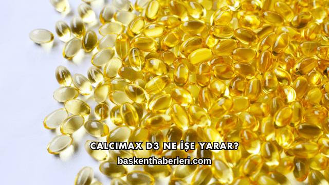 Calcimax D3 Ne İşe Yarar?