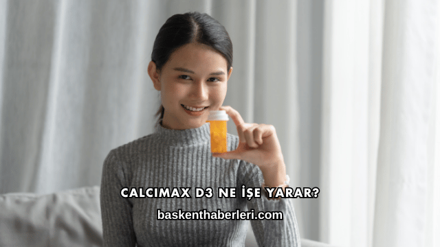 Calcimax D3 Ne İşe Yarar?